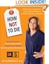How Not to Die: Surprising Lessons on Living Longer, Safer, and Healthier from America's Favorite Medical Examiner