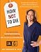 How Not to Die: Surprising Lessons on Living Longer, Safer, and Healthier from America's Favorite Medical Examiner