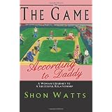 The Game According to Daddy: A Woman's Journey to a Successful Relationship