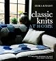 Classic Knits at Home: 15 Timeless Designs to Knit and Keep Forever Classic Knits at Home: 15 Timeless Designs to Knit and Keep Forever