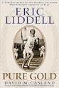 Eric Liddell: Pure Gold: A New Biography of the Scottish Olympic Hero and Missionary to China