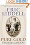 Eric Liddell: Pure Gold: A New Biography of the Scottish Olympic Hero and Missionary to China