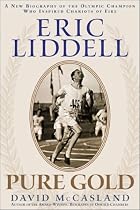 Eric Liddell: Pure Gold: A New Biography of the Scottish Olympic Hero and Missionary to China