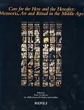 Care for the Here And the Hereafter: Memoria, Art and Ritual in the Middle Ages
