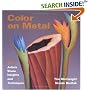 Color on Metal: 50 Artists Share Insights and Techniques