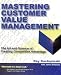Book Mastering Customer Value Management: The Art and Science of Creating Competitive Advantage
