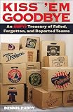 Kiss em Goodbye: An ESPN Treasury of Failed, Forgotten, and Departed Teams
