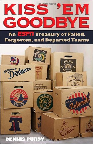 Kiss 'Em Goodbye: An ESPN Treasury of Failed, Forgotten, and Departed Teams