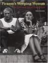 Picasso's Weeping Woman: The Life and Art of Dora Maar