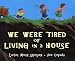 We Were Tired of Living in a House