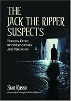The Jack the Ripper Suspects: Persons Cited by Investigators and Theorists The Jack the Ripper Suspects: Persons Cited by Investigators and Theorists