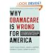 Why ObamaCare is Wrong for America: How the New Health Care Law Drives Up Costs, Puts Government in Charge of Your Decisions, and Threatens Your Constitutional Rights