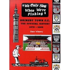 We Only Sing When We're Fishing: Grimsby Town F.C. -  The Official History 1878-2000: Grimsby Town F.C. - The Official History 1878-2000