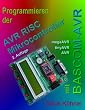 Programmieren der AVR RISC Mikrocontroller mit BASCOM-AVR: Eine Einf�hrung anhand von Programmbeispielen