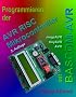 Programmieren der AVR RISC Mikrocontroller mit BASCOM-AVR: Eine Einf�hrung anhand von Programmbeispielen