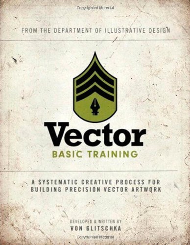 Vector Basic Training: A Systematic Creative Process for Building Precision Vector Artwork (Voices That Matter) by Glitschka, Von R. 1st (first) (2011) Paperback