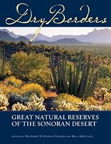 Dry Borders: Great Natural Reserves of the Sonoran Desert