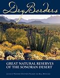 Dry Borders: Great Natural Reserves of the Sonoran Desert