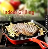 Indoor Grilling: 50 Recipes for Electric and Stovetop Grills and Smokers