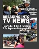 Breaking Into TV News How To Get A Job & Excel As A TV Reporter Photographer 514XEKi5MaL. SL160 Breaking Into TV News How To Get A Job & Excel As A TV Reporter Photographer
