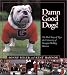 Damn Good Dogs!  The Real Story of Uga, the University of Georgia's Bulldog Mascots