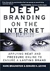 Deep Branding on the Internet : Applying Heat and Pressure Online to Ensure a Lasting Brand