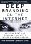 Deep Branding on the Internet : Applying Heat and Pressure Online to Ensure a Lasting Brand