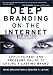 Books : Deep Branding on the Internet : Applying Heat and Pressure Online to Ensure a Lasting Brand