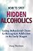 Book How to Spot Hidden Alcoholics: Using Behavioral Clues to Recognize Addiction in Its Early Stages