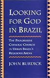 Looking for God in Brazil: The Progressive Catholic Church in Urban Brazil's Religious Arena