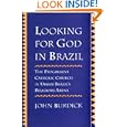 Looking for God in Brazil: The Progressive Catholic Church in Urban Brazil's Religious Arena by John Burdick