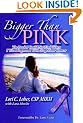 Bigger Than Pink!: The Book I Could Not Find When I Was Diagnosed with Stage Four Cancer