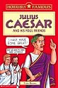 Julius Caesar and his Foul Friends (Horribly Famous)