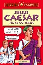 Julius Caesar and his Foul Friends (Horribly Famous)