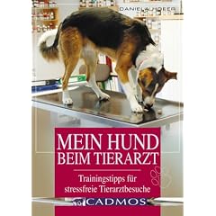 Mein Hund beim Tierarzt. Trainingtipps f�r stressfreie Tierarztbesuche