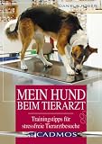 Mein Hund beim Tierarzt. Trainingtipps f�r stressfreie Tierarztbesuche