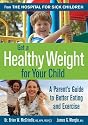 Get a Healthy Weight for Your Child: A Parent's Guide to Better Eating and Exercise