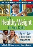 Get a Healthy Weight for Your Child: A Parent's Guide to Better Eating and Exercise