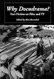 Why Docudrama?: Fact-Fiction on Film and TV