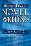 The Marshall Plan for Novel Writing: A 16-Step Program Guaranteed to Take You from Idea to Completed Manuscript