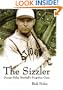 The Sizzler: George Sisler, Baseball's Forgotten Great