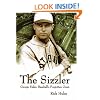 The Sizzler: George Sisler, Baseball's Forgotten Great