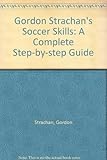 Gordon Strachan's soccer skills : a complete step-by-step guide