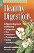 acid reflux - Healthy Digestion: A Natural Approach to Relieving Indigestion, Gas, Heartburn, Constipation, Colitis & More