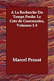 A La Recherche Du Temps Perdu: Le Côté de Guermantes, Volumes 1-3