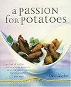 A Passion for Potatoes: 150 Culinary Treats, from Classic to Contemporary