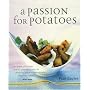 A Passion for Potatoes: 150 Culinary Treats, from Classic to Contemporary