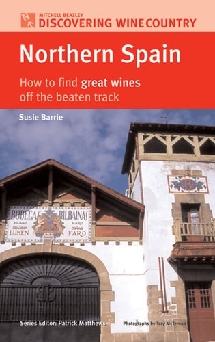 northern spain how to find great wines off the beaten track discovering wine country