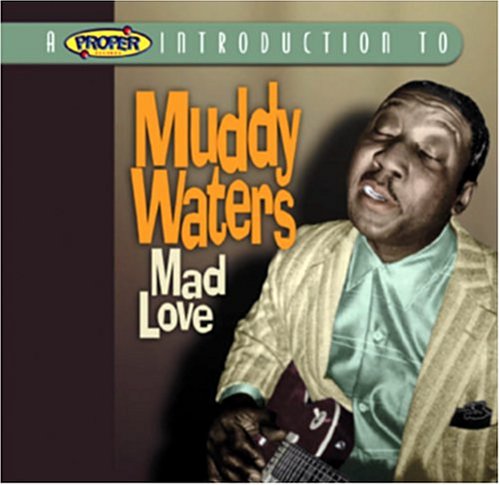 Muddy Waters - A Proper Introduction to Muddy Waters: Mad Love - Zortam Music