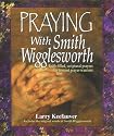 Praying With Smith Wigglesworth